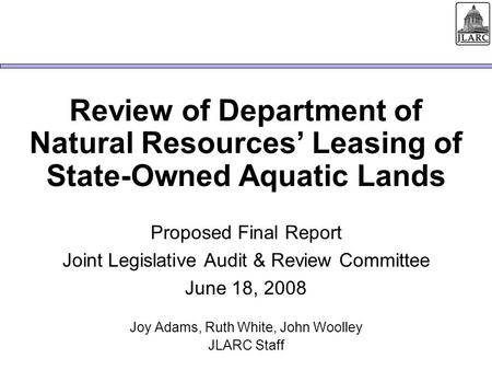 Review of Department of Natural Resources’ Leasing of State-Owned Aquatic Lands Proposed Final Report Joint Legislative Audit & Review Committee June 18,