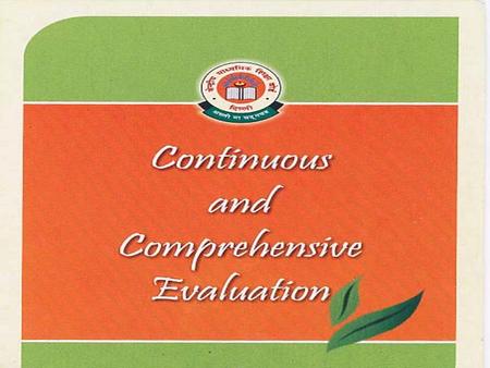 WHAT IS CCE? CONTINUOUS COMPREHENSIVE EVALUATION