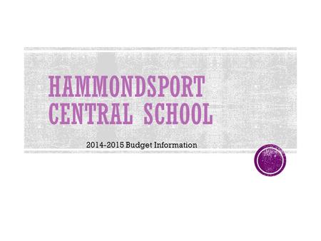 HAMMONDSPORT CENTRAL SCHOOL 2014-2015 Budget Information.