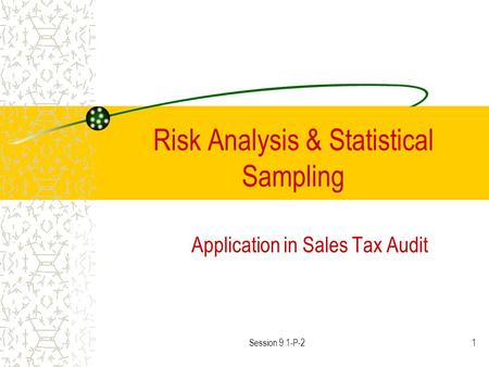 Session 9.1-P-21 Risk Analysis & Statistical Sampling Application in Sales Tax Audit.