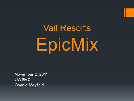 Vail Resorts EpicMix November 2, 2011 UWSMC Charlie Mayfield.