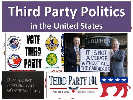 Third Party Politics in the United States. Third Parties in the United States The term THIRD PARTY is used in the U.S. for “any & all political parties.