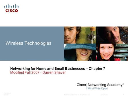 © 2007 Cisco Systems, Inc. All rights reserved.Cisco Public ITE PC v4.0 Chapter 1 1 Wireless Technologies Networking for Home and Small Businesses – Chapter.