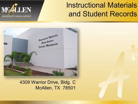 Instructional Materials and Student Records 4309 Warrior Drive, Bldg. C McAllen, TX 78501.