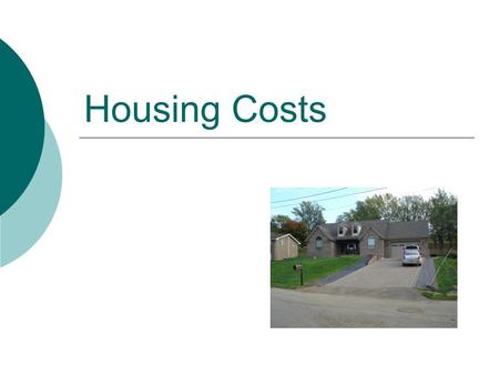 Housing Costs. Mortgage Loans Mortgage Loan Amount= Selling Price – Down Payment Example House is 140,000 and they ask for a 15% down payment $140,000.