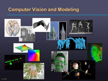 8/16/99 Computer Vision and Modeling. 8/16/99 Principal Components with SVD.