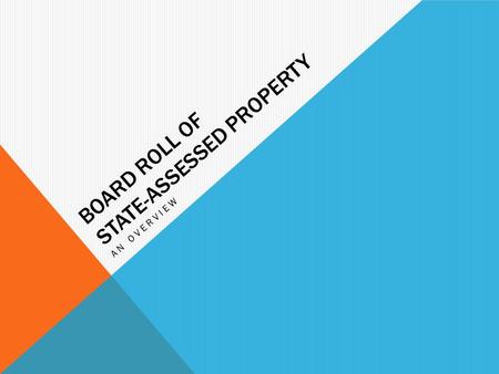 BOARD ROLL OF STATE-ASSESSED PROPERTY AN OVERVIEW.