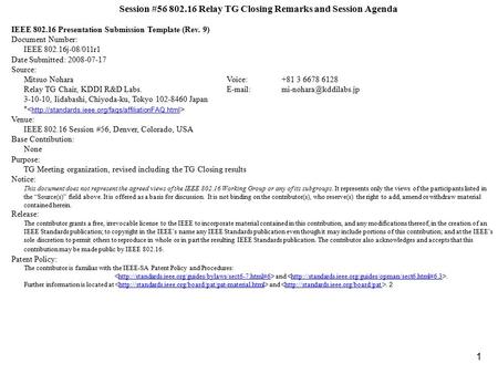 1 Session #56 802.16 Relay TG Closing Remarks and Session Agenda IEEE 802.16 Presentation Submission Template (Rev. 9) Document Number: IEEE 802.16j-08/011r1.