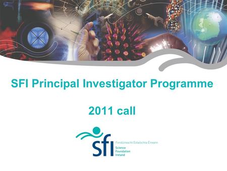 Research for Ireland’s Future SFI Principal Investigator Programme 2011 call.