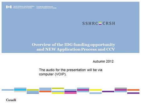 Social Sciences and Humanities Research Council of Canada Conseil de recherches en sciences humaines du Canada Overview of the IDG funding opportunity.