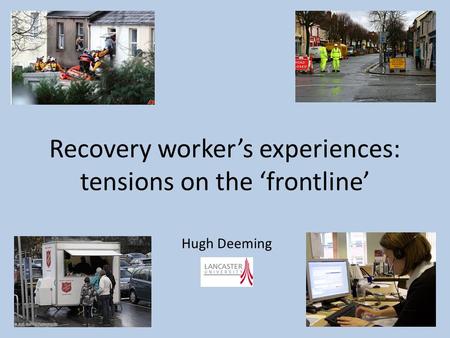 Recovery worker’s experiences: tensions on the ‘frontline’ Hugh Deeming.