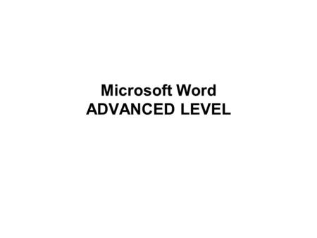 Microsoft Word ADVANCED LEVEL. Styles TIP: Depressing the SHIFT key and clicking on the down arrow will display ALL available styles What are Styles?