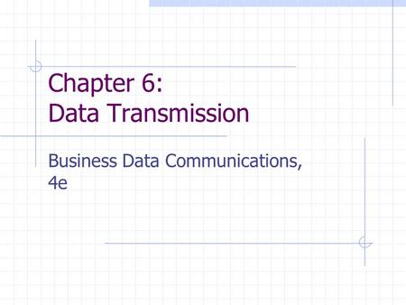 Chapter 6: Data Transmission Business Data Communications, 4e.