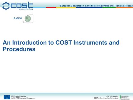 Www.cost.esf.org European Cooperation in the field of Scientific and Technical Research COST is supported by the EU RTD Framework Programme ESF provides.