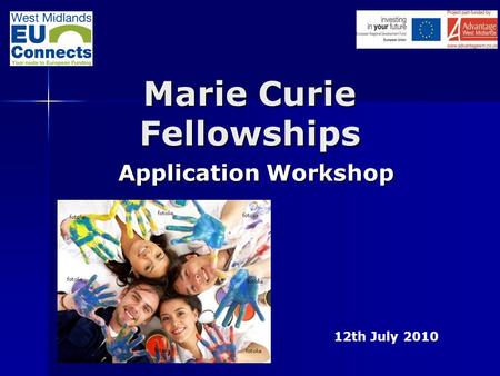 Application Workshop Marie Curie Fellowships 12th July 2010.