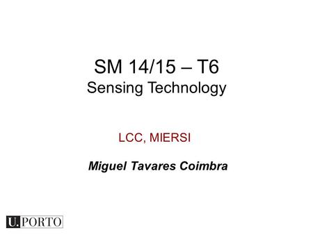 LCC, MIERSI SM 14/15 – T6 Sensing Technology Miguel Tavares Coimbra.