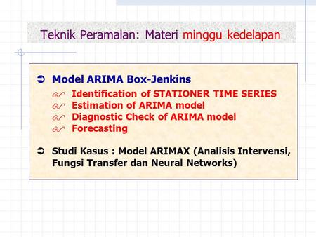 Teknik Peramalan: Materi minggu kedelapan