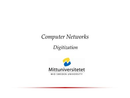 Computer Networks Digitization. Spring 2006Computer Networks2 Transfer of an Analog Signal  When analog data (voice, pictures, video) are transformed.