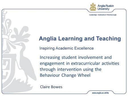 Increasing student involvement and engagement in extracurricular activities through intervention using the Behaviour Change Wheel Claire Bowes.