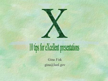 Gina Fisk §Good presentations take time to prepare. Students can’t throw them together at the last minute and expect them to go well. §Students.