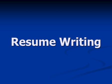 Resume Writing. What is a Resume? An outline of your skills, education, and experiences An outline of your skills, education, and experiences A summary.