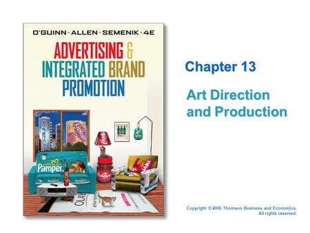 Copyright © 2006 Thomson Business and Economics. All rights reserved. Chapter 13 Art Direction and Production.