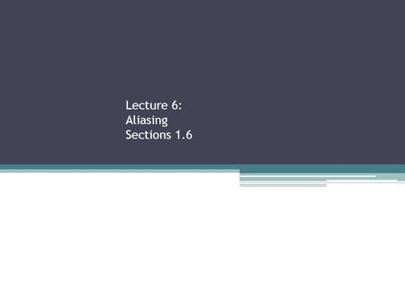 Lecture 6: Aliasing Sections 1.6. Key Points Two continuous-time sinusoids having di ﬀ erent frequencies f and f (Hz) may, when sampled at the same sampling.