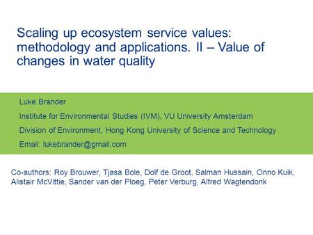 Co-authors: Roy Brouwer, Tjasa Bole, Dolf de Groot, Salman Hussain, Onno Kuik, Alistair McVittie, Sander van der Ploeg, Peter Verburg, Alfred Wagtendonk.