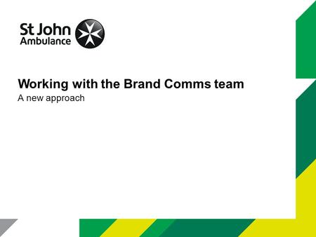 A new approach Working with the Brand Comms team.