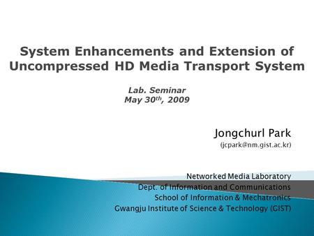 Jongchurl Park Networked Media Laboratory Dept. of Information and Communications School of Information & Mechatronics Gwangju Institute.