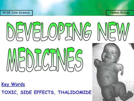 GCSE Core ScienceHuman Biology Key Words TOXIC, SIDE EFFECTS, THALIDOMIDE.