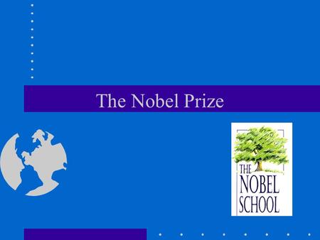 The Nobel Prize. Alfred NOBEL 1833-1896 Aged 17: fluent in Swedish, Russian, French, English and German invented dynamite used for blasting rock in many.