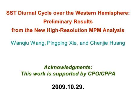 SST Diurnal Cycle over the Western Hemisphere: Preliminary Results from the New High-Resolution MPM Analysis Wanqiu Wang, Pingping Xie, and Chenjie Huang.