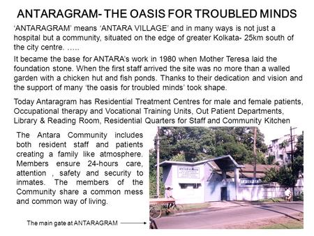 ANTARAGRAM- THE OASIS FOR TROUBLED MINDS ‘ANTARAGRAM’ means ‘ANTARA VILLAGE’ and in many ways is not just a hospital but a community, situated on the edge.