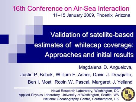 Magdalena D. Anguelova, Justin P. Bobak, William E. Asher, David J. Dowgiallo, Ben I. Moat, Robin W. Pascal, Margaret J. Yelland 16th Conference on Air-Sea.