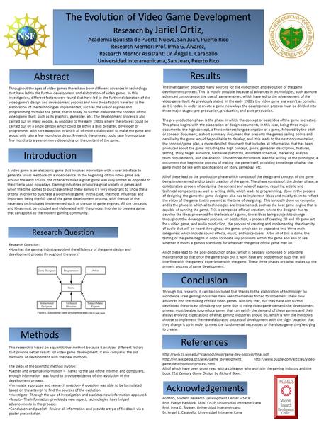 The Evolution of Video Game Development Research by Jariel Ortiz, Academia Bautista de Puerto Nuevo, San Juan, Puerto Rico Research Mentor: Prof. Irma.