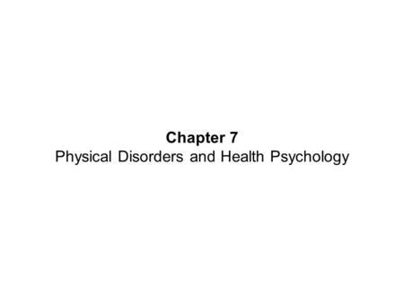 Chapter 7 Physical Disorders and Health Psychology