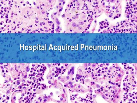 Hospital Acquired Pneumonia