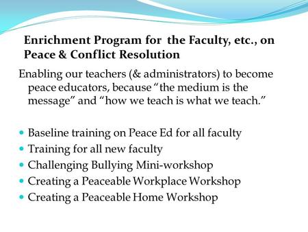 Enabling our teachers (& administrators) to become peace educators, because “the medium is the message” and “how we teach is what we teach.” Baseline.