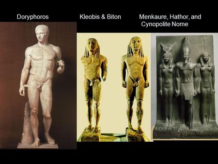 Doryphoros Kleobis & Biton Menkaure, Hathor, and Cynopolite Nome.