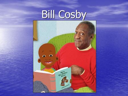 Bill Cosby. “Try, if you don’t try, you will never know”