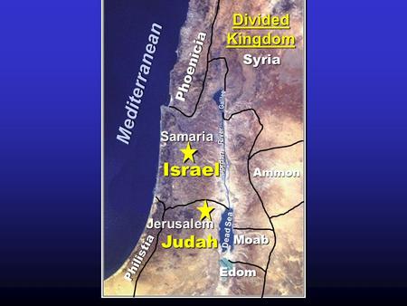 Phoenicia Philistia Ammon Moab Dead Sea Galilee Jordan River Edom Syria Mediterranean Judah Divided Kingdom Israel Jerusalem Samaria.