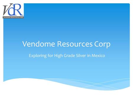 Vendome Resources Corp Exploring for High Grade Silver in Mexico.