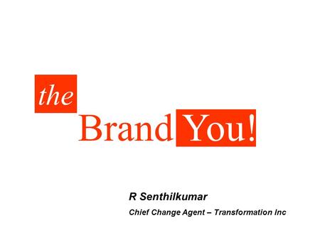 Brand You! the R Senthilkumar Chief Change Agent – Transformation Inc.