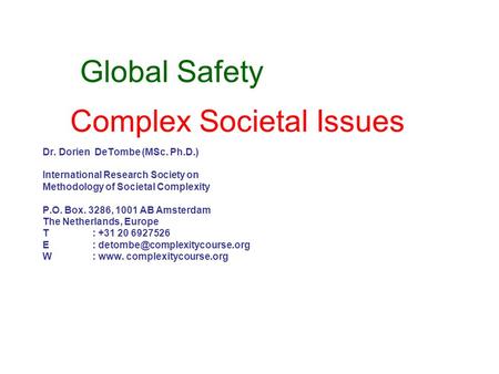 Complex Societal Issues Dr. Dorien DeTombe (MSc. Ph.D.) International Research Society on Methodology of Societal Complexity P.O. Box. 3286, 1001 AB Amsterdam.