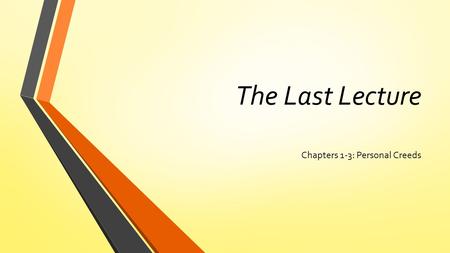 The Last Lecture Chapters 1-3: Personal Creeds. March 31, 2015 Tuesday Items Needed 1. Writing utensil 2. New Mustang Minutes Label: Term 4 Week 2 Due: