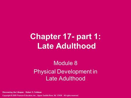 Discovering the Lifespan - Robert S. Feldman Copyright © 2009 Pearson Education, Inc., Upper Saddle River, NJ 07458. All rights reserved. Chapter 17- part.