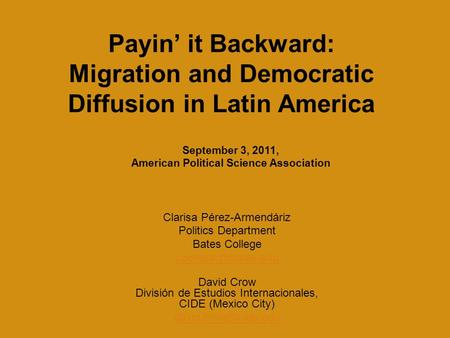 Payin’ it Backward: Migration and Democratic Diffusion in Latin America Clarisa Pérez-Armendáriz Politics Department Bates College David.