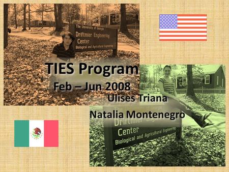 TIES Program Feb – Jun 2008 Ulises Triana Natalia Montenegro Ulises Triana Natalia Montenegro.