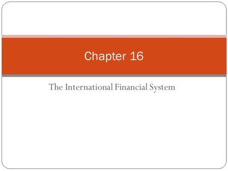 The International Financial System Chapter 16. Copyright © 2012 Pearson Education. All rights reserved. CHAPTER 16 The International Financial System.